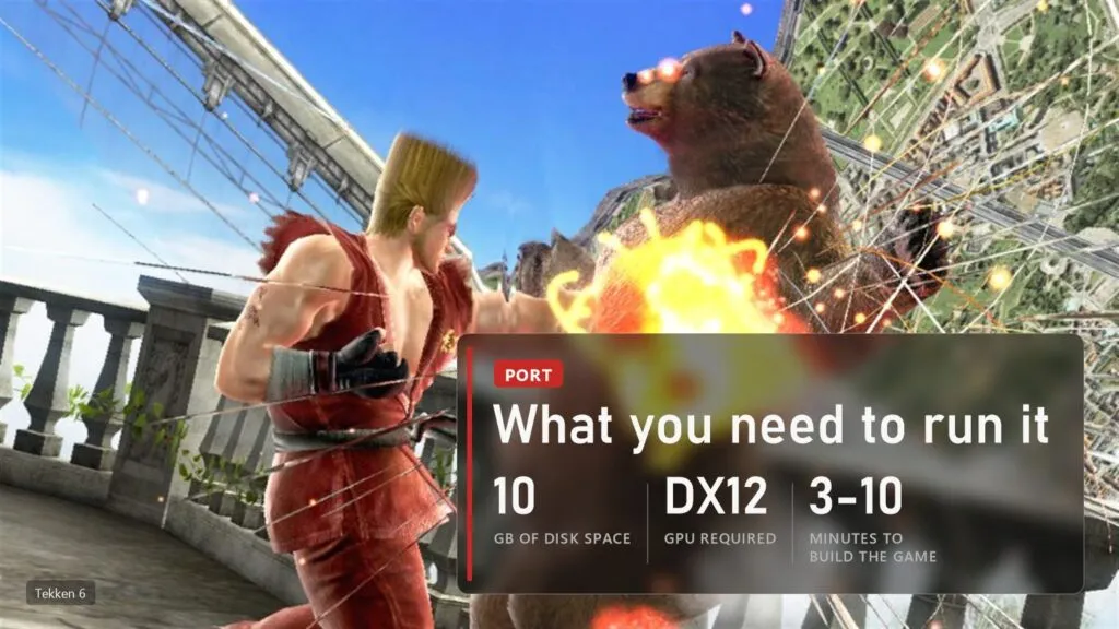 Tekken 6: 10 GB of disk space, DirectX 12 GPU, 3-10 minutes to build the game