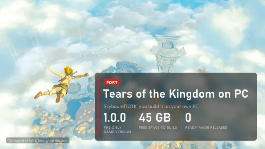 Tears of the Kingdom native PC port SkyboundTOTK: base version 1.0.0 only, 45 GB free to build, no ready-made releases
